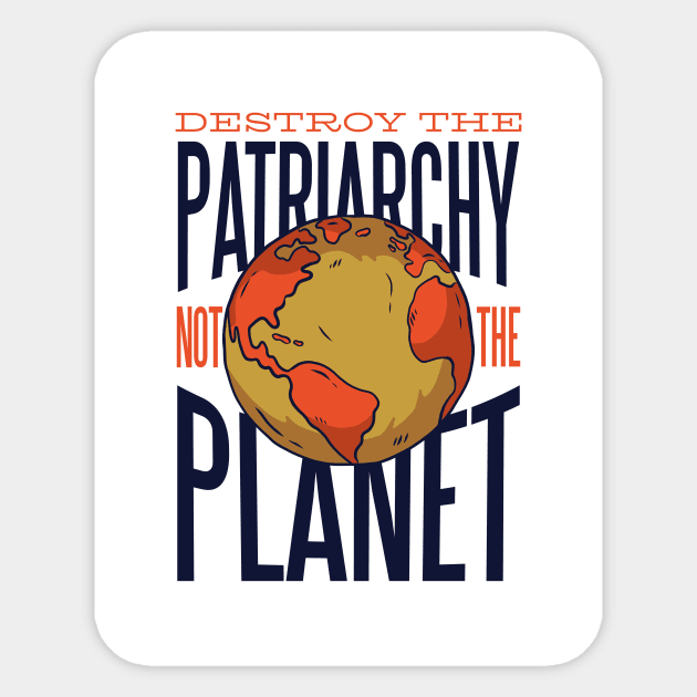 Destroy the Patriarchy not the Planet Sticker by Toda Loca